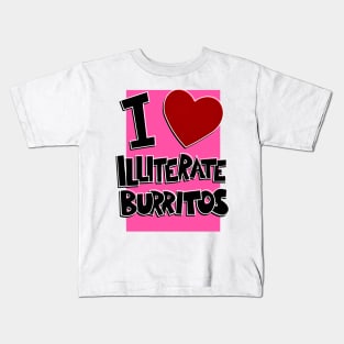 I Love Illiterate Burritos Kids T-Shirt